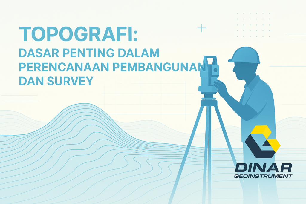 Topografi: Dasar Penting dalam Perencanaan Pembangunan dan Survey